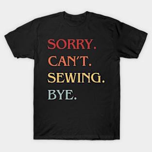 Sorry Can't Sewing Bye T-Shirt